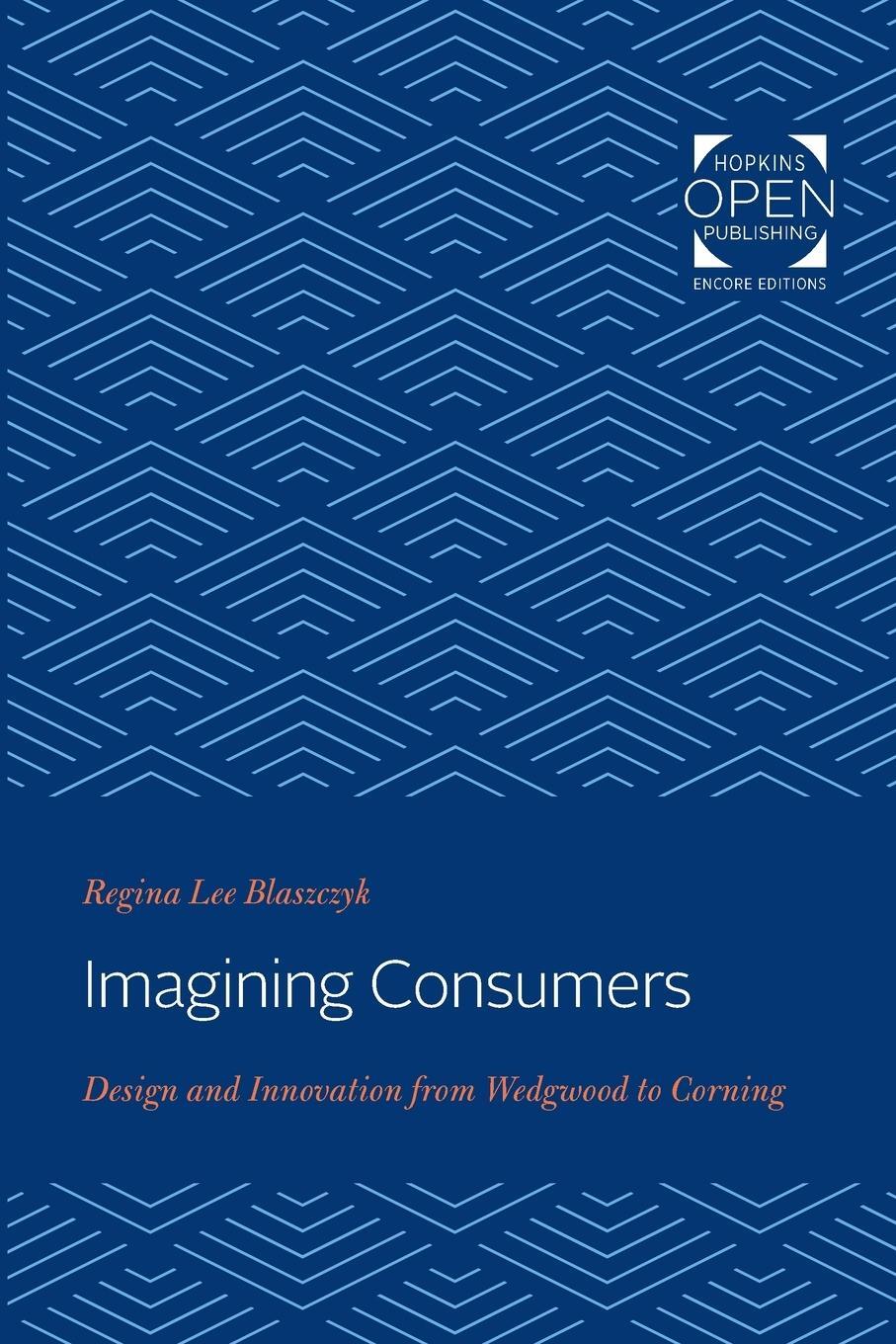Cover: 9781421437248 | Imagining Consumers | Design and Innovation from Wedgwood to Corning