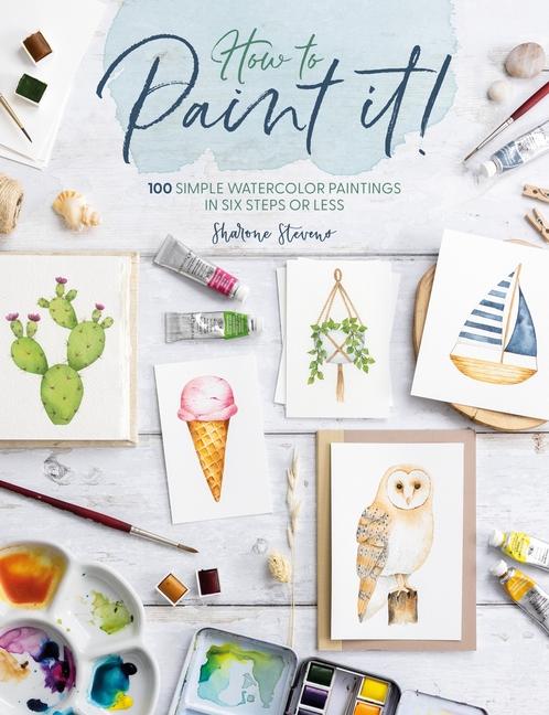 Cover: 9781446313770 | How to Paint It! | 100 Simple Watercolor Paintings in Six Steps or Les