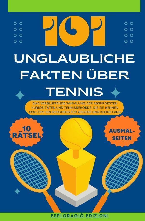 Cover: 9783758499890 | 101 Unglaubliche Fakten über Tennis | EsploraGiò Edizioni | Buch