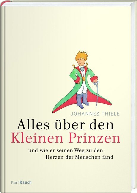 Cover: 9783792001509 | Alles über den Kleinen Prinzen | Johannes Thiele | Buch | 2010 | Rauch