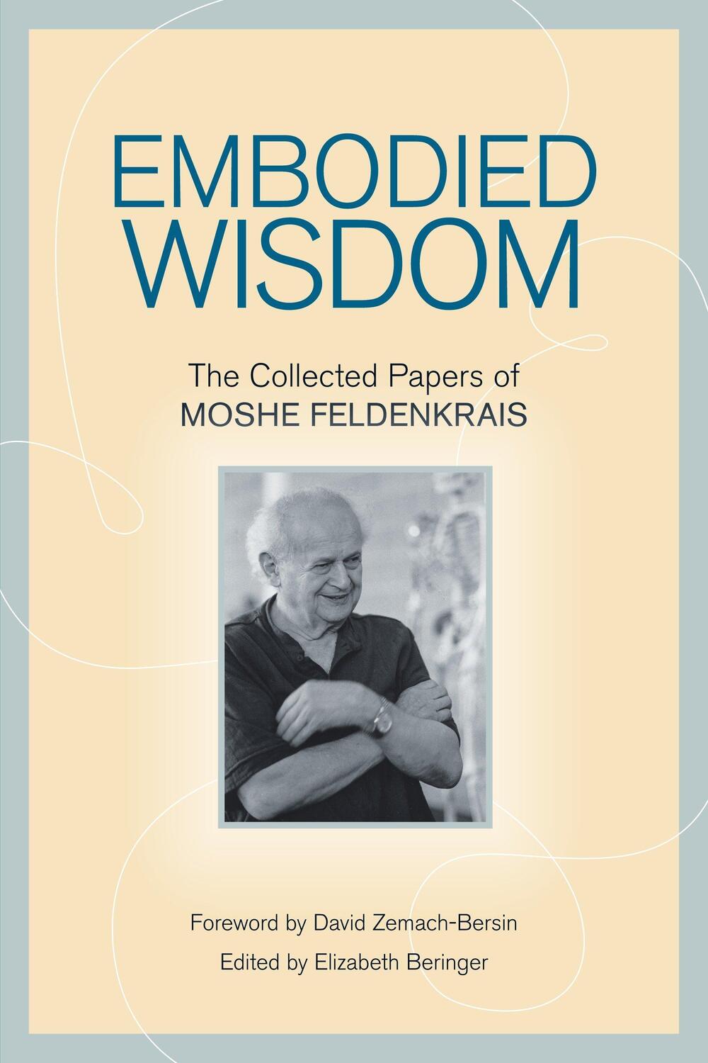 Cover: 9781556439063 | Embodied Wisdom | The Collected Papers of Moshe Feldenkrais | Buch