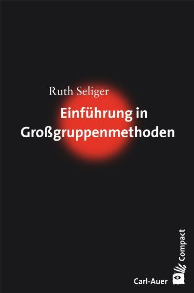 Cover: 9783896706188 | Einführung in Großgruppenmethoden | Ruth Seliger | Taschenbuch | 2008
