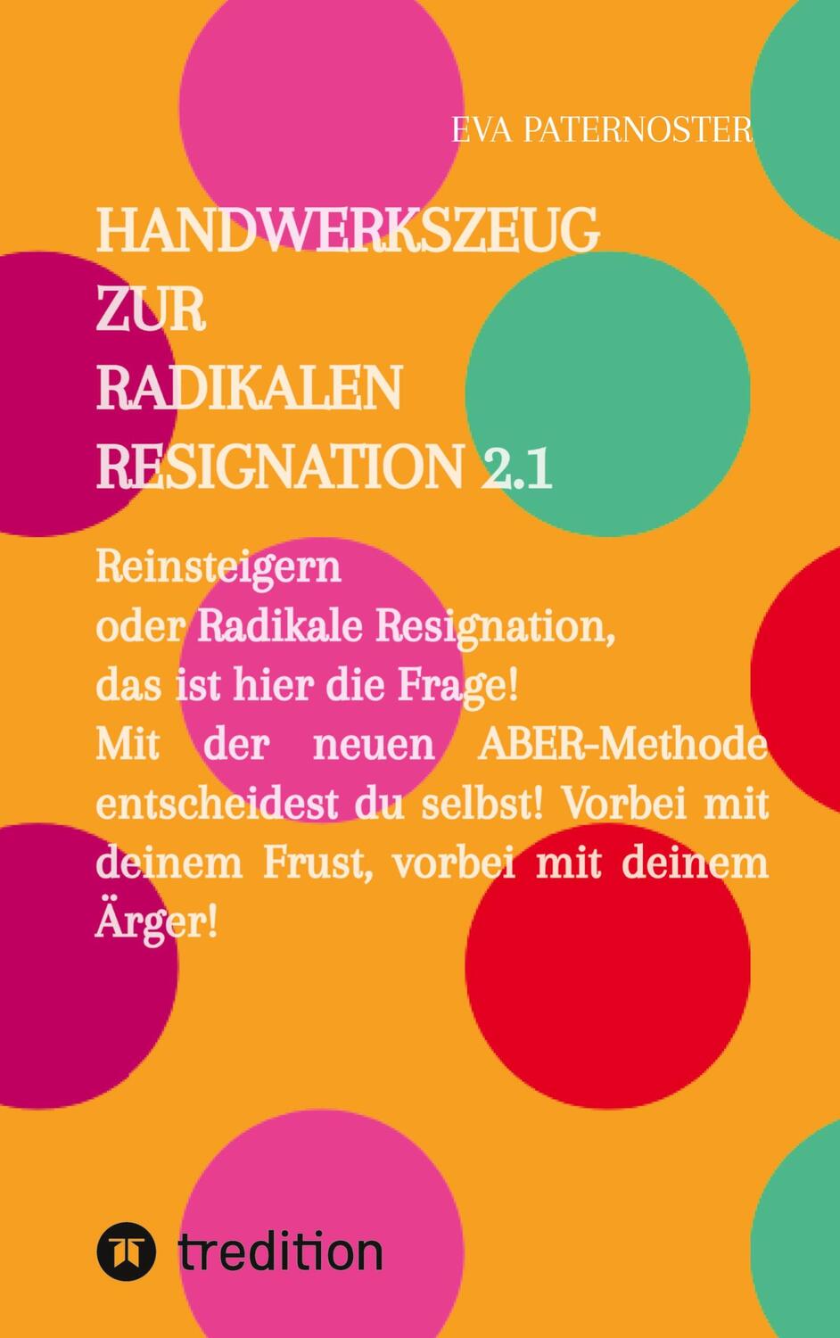 Cover: 9783347650688 | Handwerkszeug zur RADIKALEN RESIGNATION 2.1 | Eva Paternoster | Buch