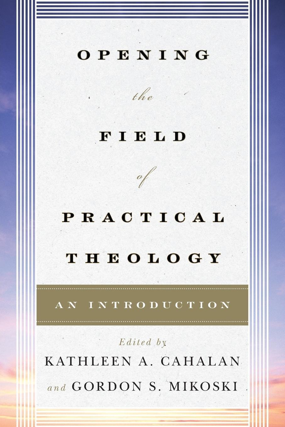 Cover: 9780742561267 | Opening the Field of Practical Theology | An Introduction | Mikoski