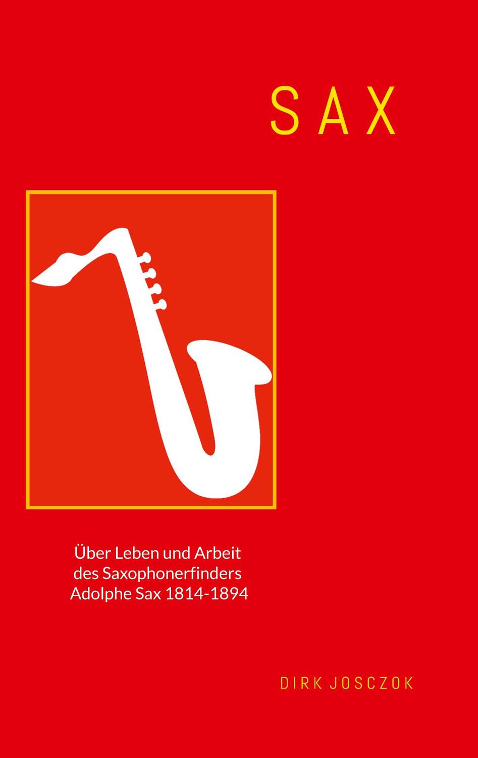 Cover: 9783744889391 | Sax | Über Leben und Arbeit des Saxophonerfinders Adolphe Sax | Buch
