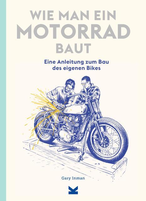 Cover: 9783962443269 | Wie man ein Motorrad baut | Anleitung zum Bau des eigenen Bikes | Buch
