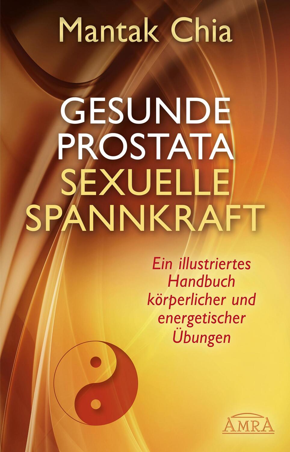 Cover: 9783954471508 | Gesunde Prostata, sexuelle Spannkraft | Mantak Chia | Buch | Deutsch