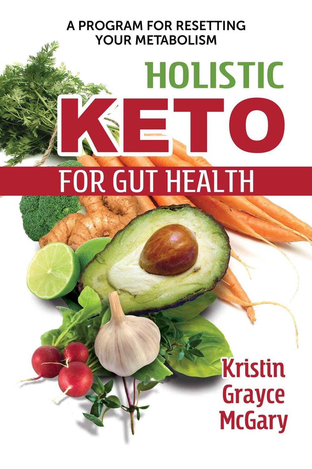 Cover: 9781620559819 | Holistic Keto for Gut Health | A Program for Resetting Your Metabolism