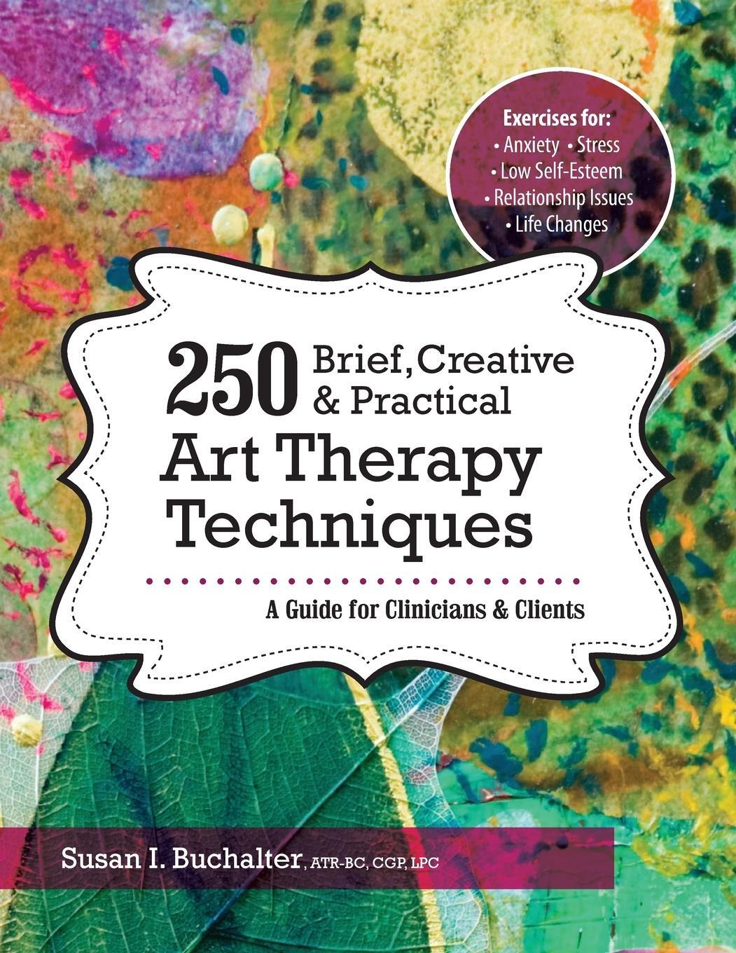 Cover: 9781683730958 | 250 Brief, Creative &amp; Practical Art Therapy Techniques250 Brief,...