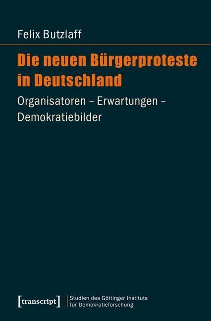 Cover: 9783837633412 | Die neuen Bürgerproteste in Deutschland | Felix Butzlaff | Taschenbuch