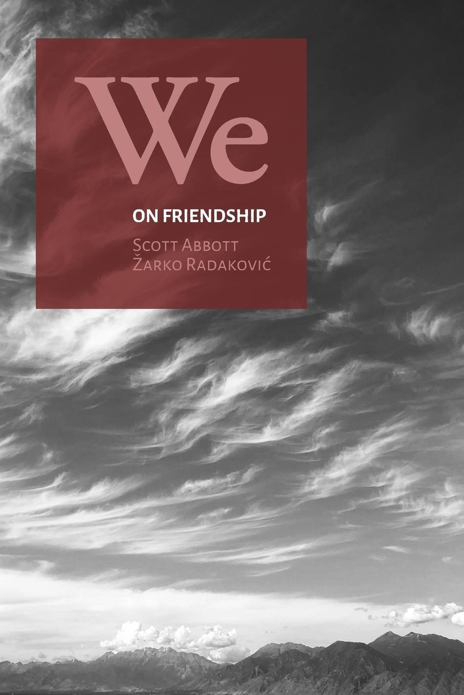 Cover: 9780981856797 | We | On Friendship | Scott Abbott (u. a.) | Taschenbuch | Paperback