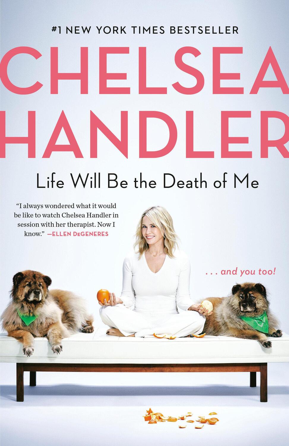 Cover: 9780525511793 | Life Will Be the Death of Me | . . . And You Too! | Chelsea Handler