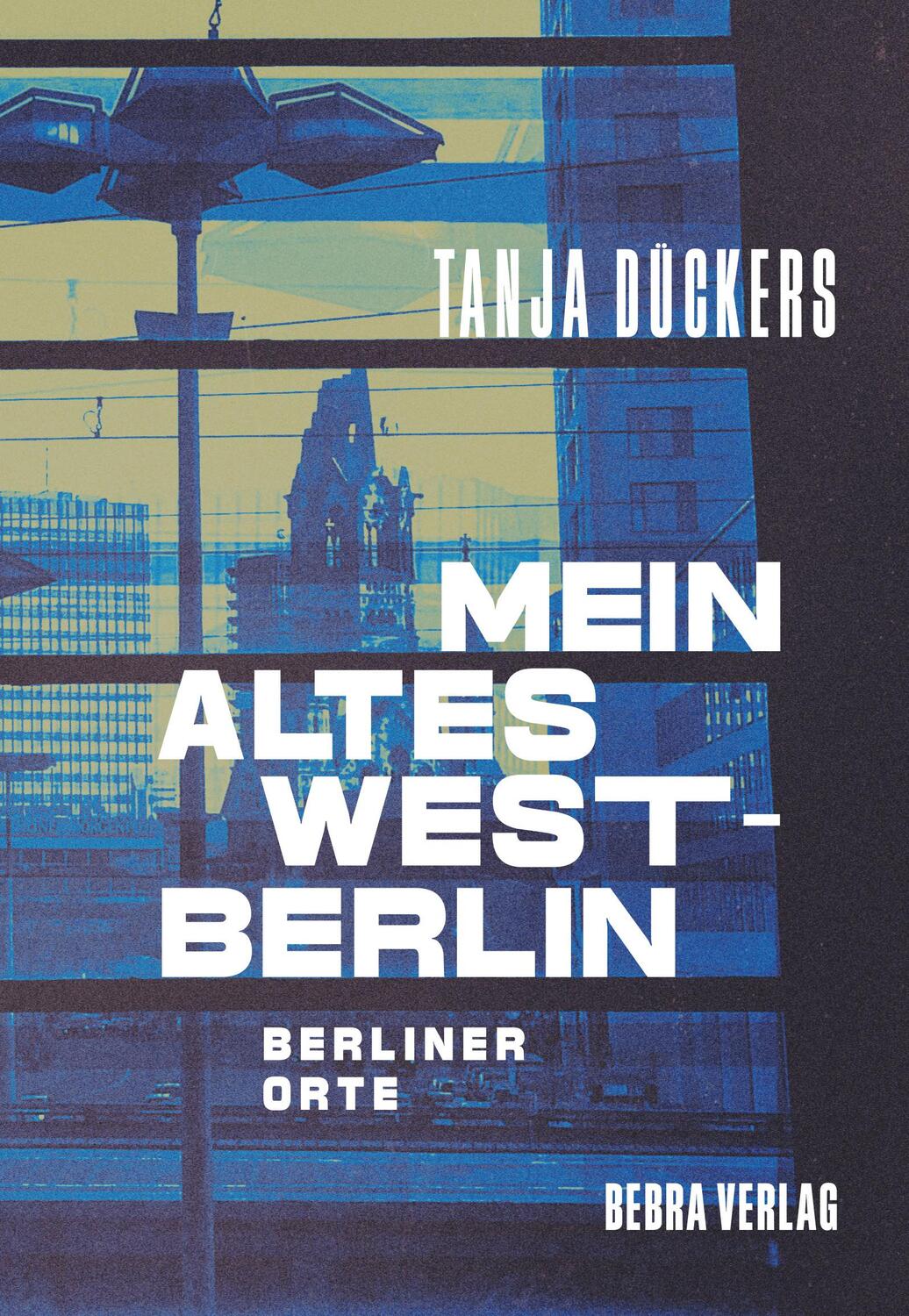 Cover: 9783814802749 | Mein altes West-Berlin | Berliner Orte | Tanja Dückers | Buch | 160 S.