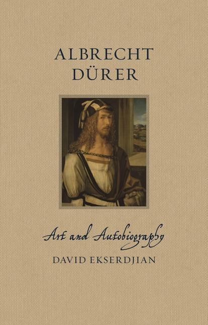 Cover: 9781789147643 | Albrecht Durer | Art and Autobiography | David Ekserdjian | Buch