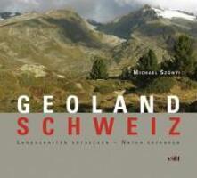 Cover: 9783728130778 | GeoLand Schweiz | Landschaften entdecken - Natur erfahren | Szönyi