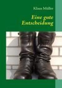 Cover: 9783837060669 | Eine gute Entscheidung | Offizier in der Bundeswehr | Klaus Müller