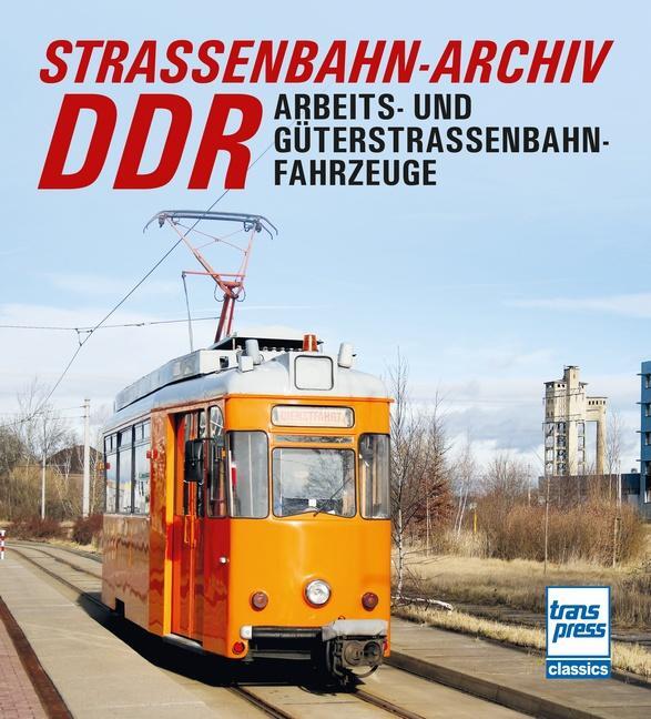 Cover: 9783613716346 | Straßenbahn-Archiv DDR | Arbeits- und Güterstraßenbahnfahrzeuge | Buch