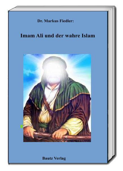 Cover: 9783959484831 | Imam Ali und der wahre Islam | Markus Fiedler | Taschenbuch | Deutsch