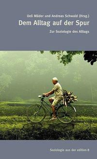 Cover: 9783859903111 | Dem Alltag auf der Spur | Zur Soziologie des Alltags | Taschenbuch