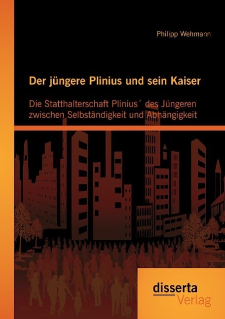 Cover: 9783954256488 | Der jüngere Plinius und sein Kaiser: Die Statthalterschaft Plinius´...