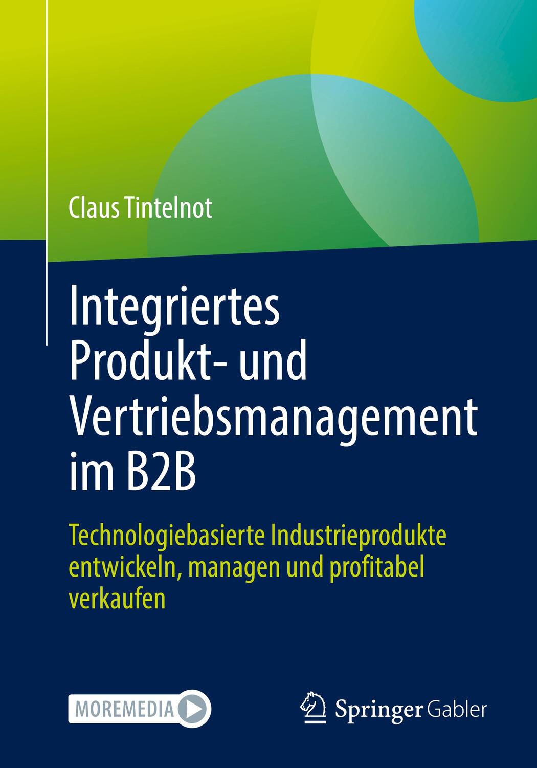 Cover: 9783658397876 | Integriertes Produkt- und Vertriebsmanagement im B2B | Claus Tintelnot