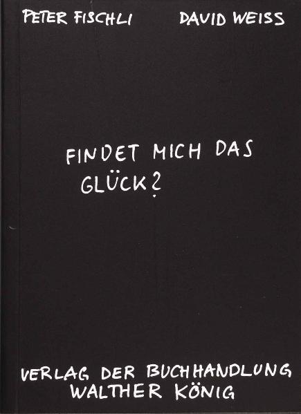 Cover: 9783883756301 | Findet mich das Glück? | Peter Fischli (u. a.) | Taschenbuch | 168 S.