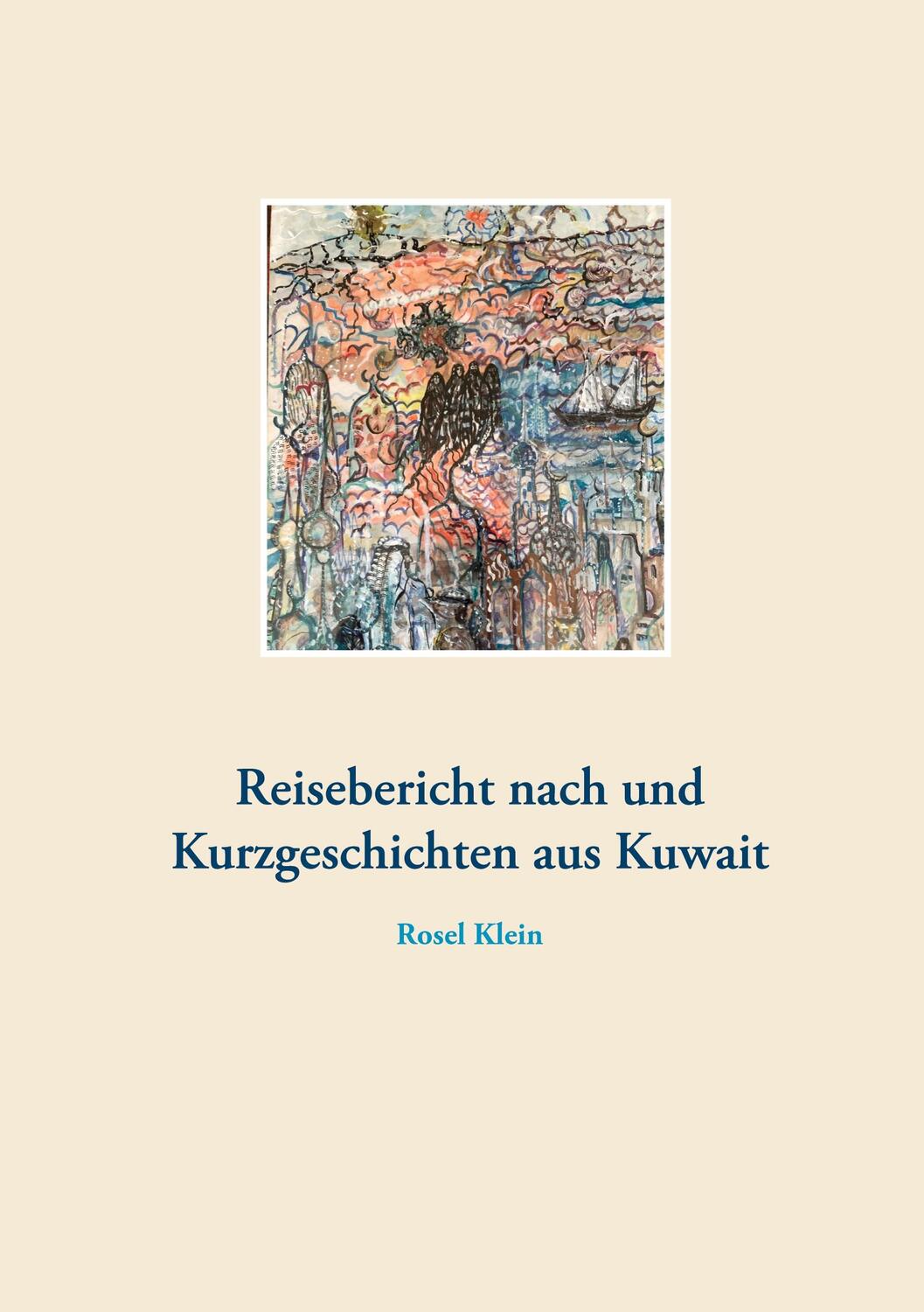 Cover: 9783753471679 | Reisebericht nach und Kurzgeschichten aus Kuwait | Rosel Klein | Buch