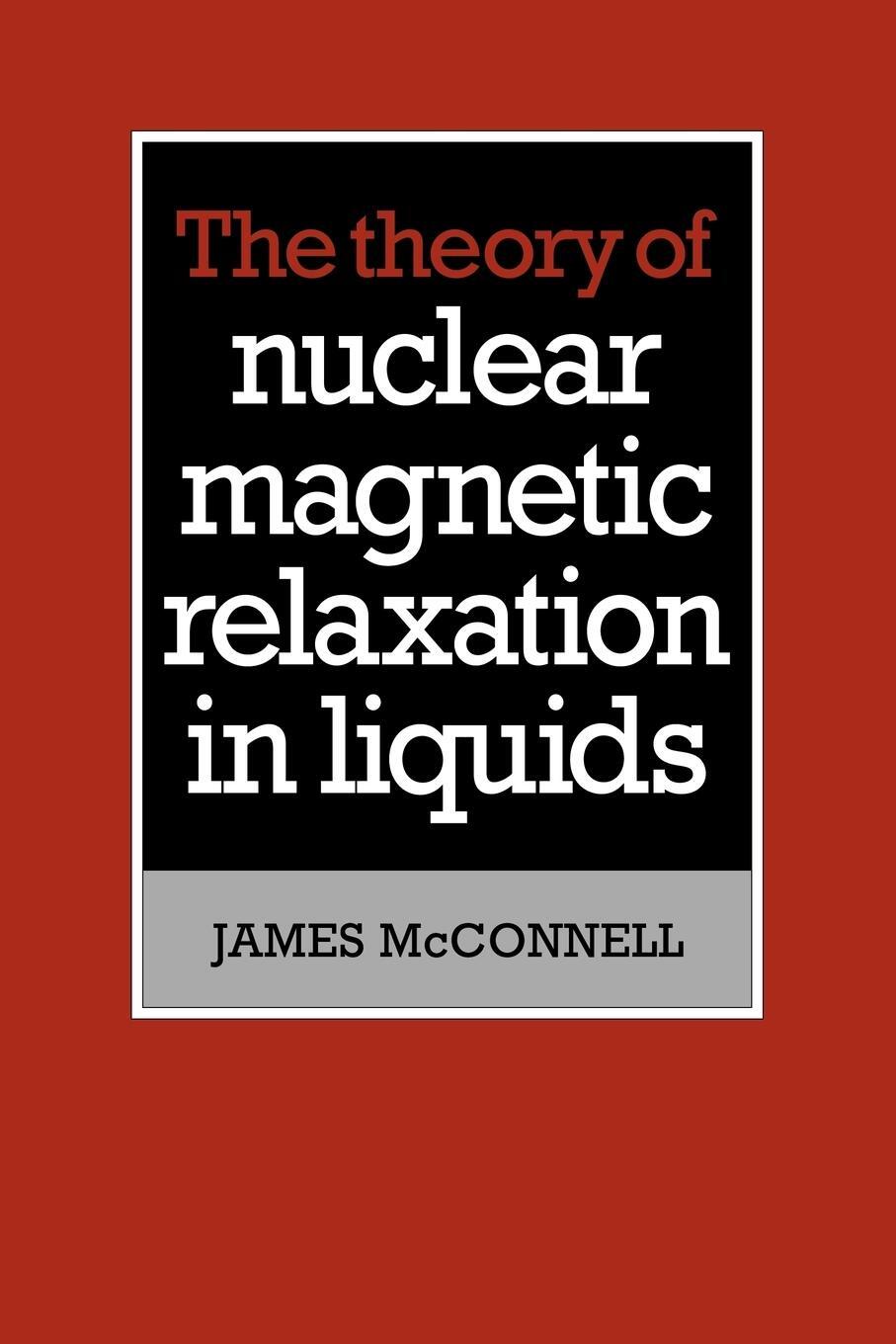 Cover: 9780521107716 | The Theory of Nuclear Magnetic Relaxation in Liquids | James McConnell