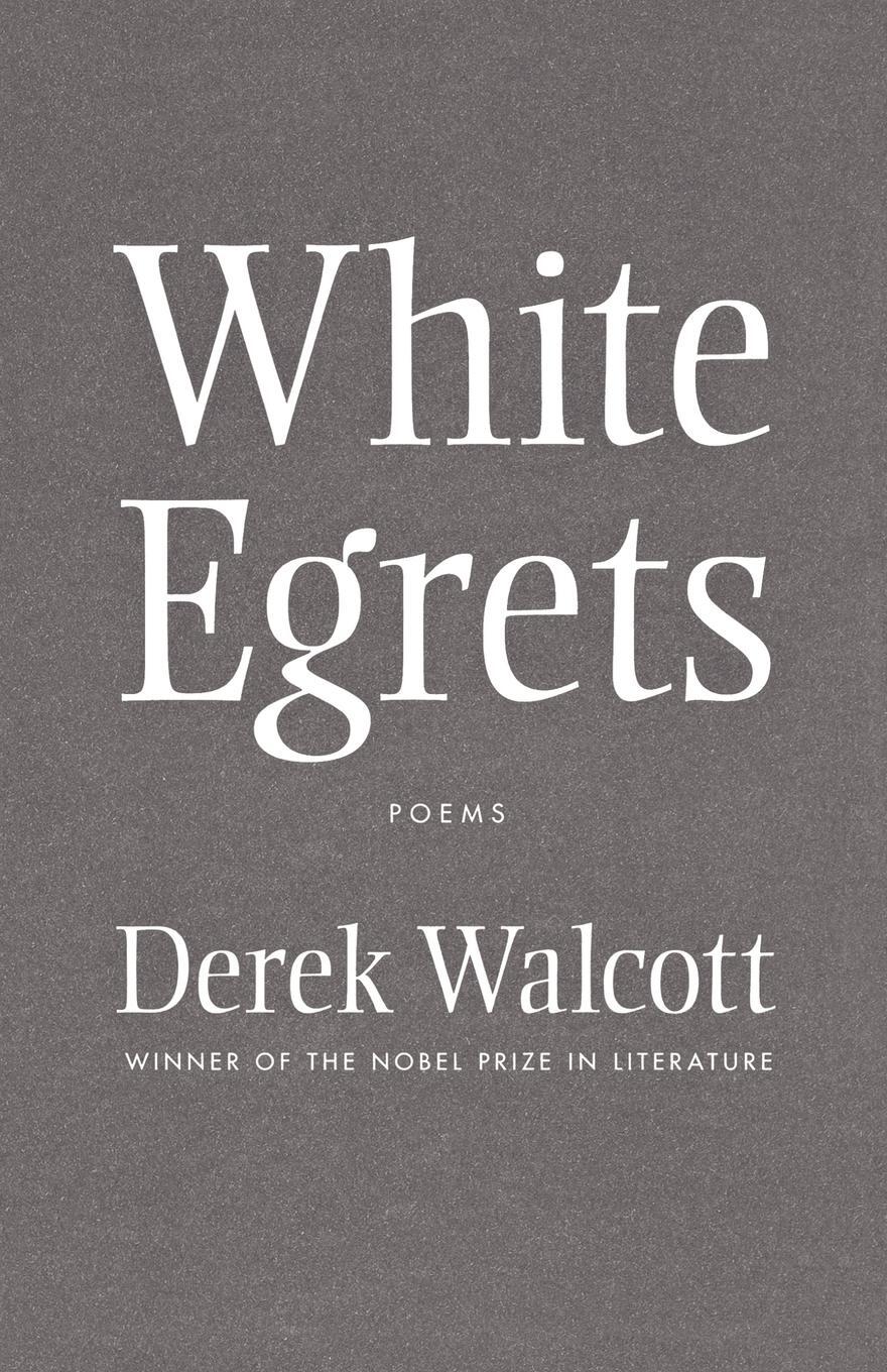 Cover: 9780374532703 | White Egrets | Poems | Derek Walcott | Taschenbuch | Paperback | 2011