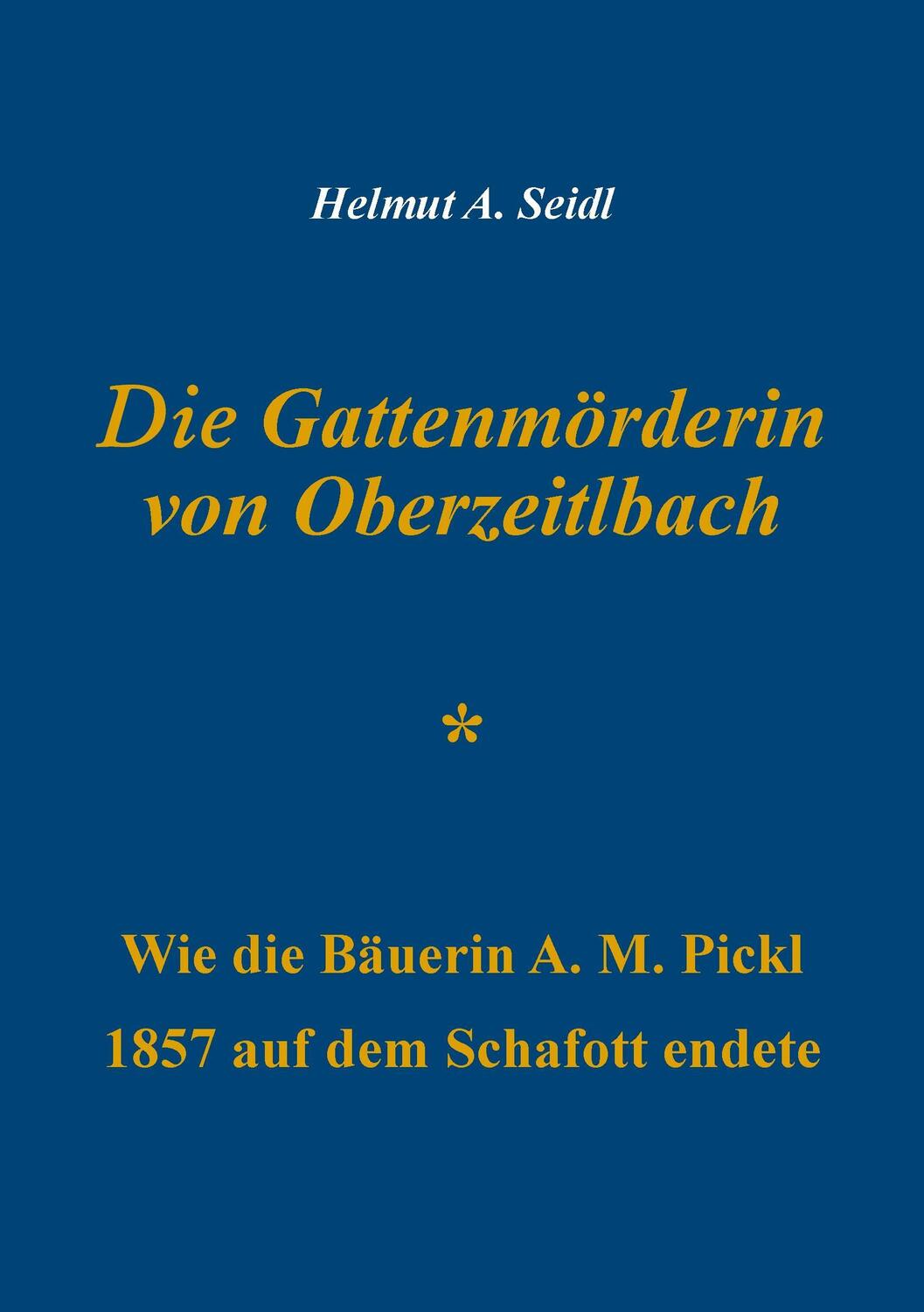 Cover: 9783744823272 | Die Gattenmörderin von Oberzeitlbach | Helmut A. Seidl | Taschenbuch