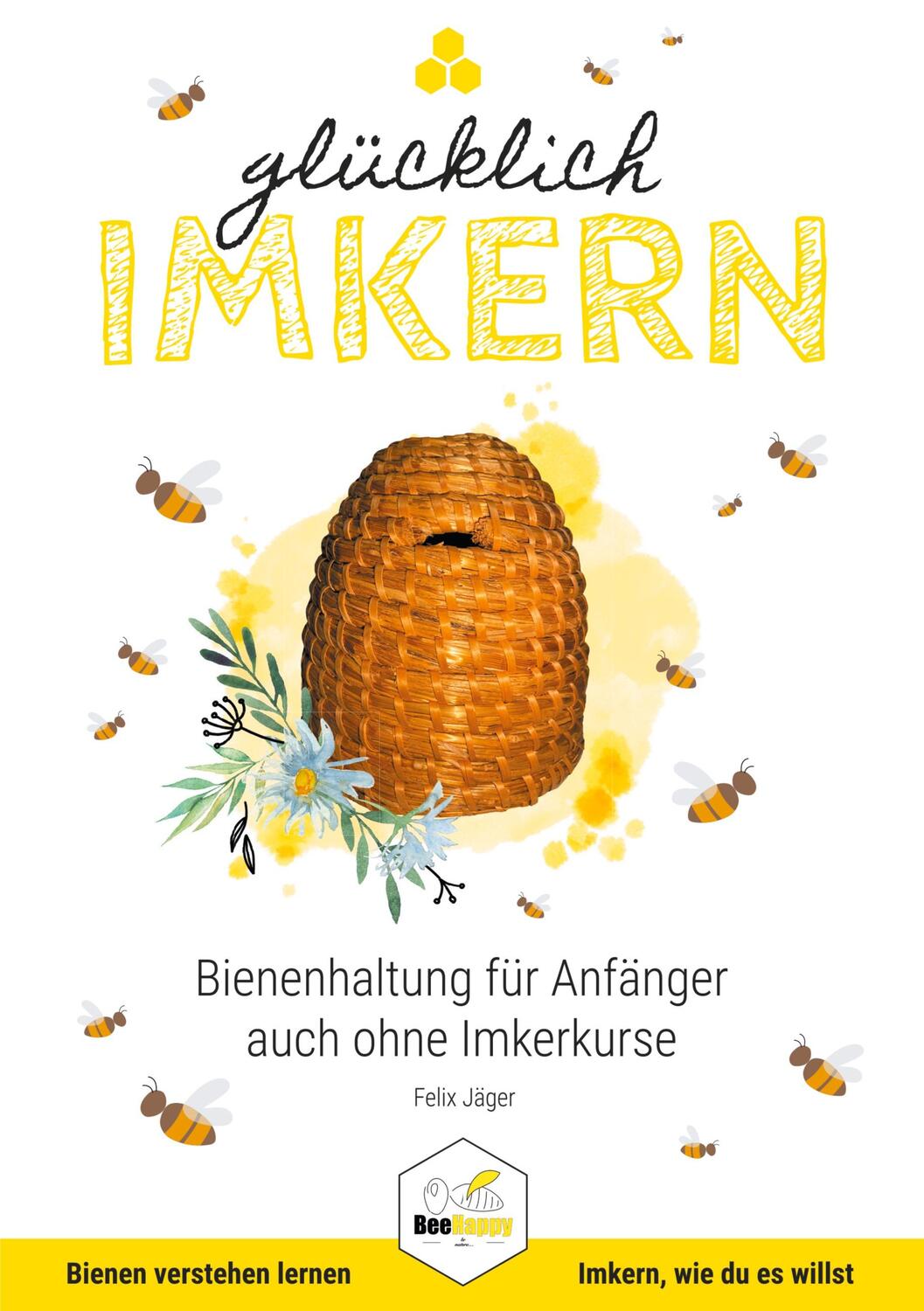 Cover: 9783982326610 | Glücklich Imkern | Bienenhaltung für Anfänger auch ohne Imkerkurse