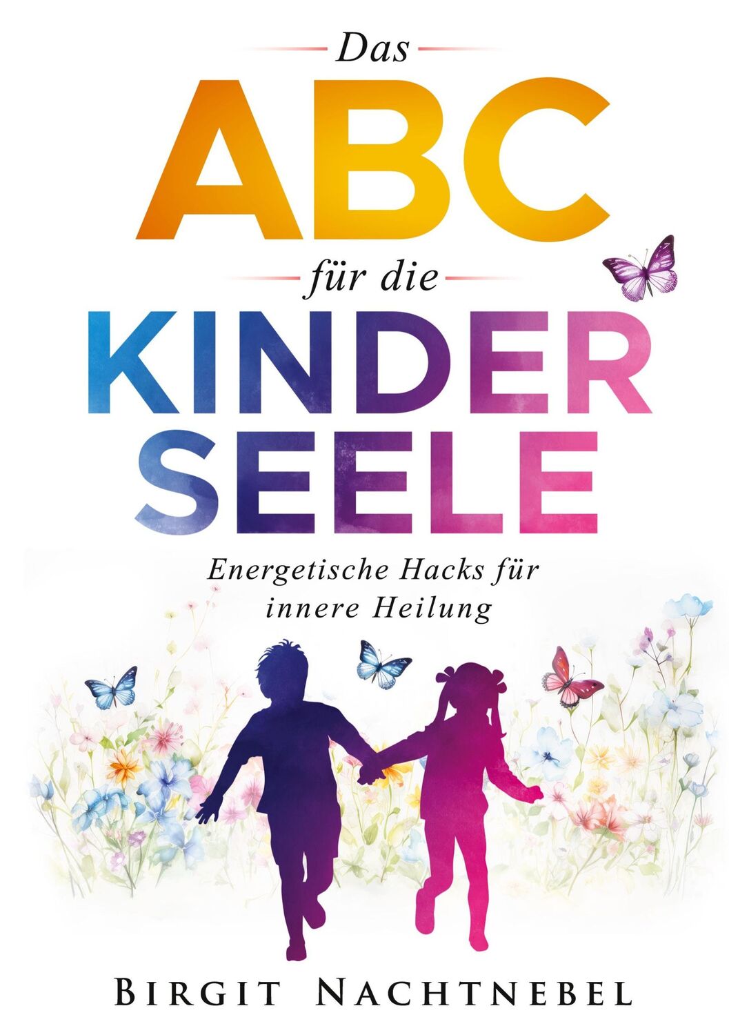 Cover: 9783758382369 | Das ABC für die Kinderseele | Energetische Hacks für innere Heilung