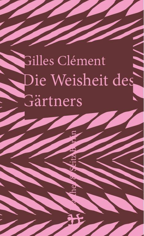 Cover: 9783957572301 | Die Weisheit des Gärtners | Gilles Clément | Buch | Deutsch | 2017