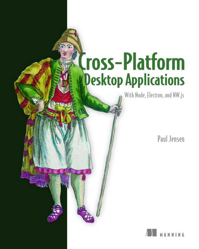 Cover: 9781617292842 | Cross-Platform Desktop Applications | Using Node, Electron, and NW.js