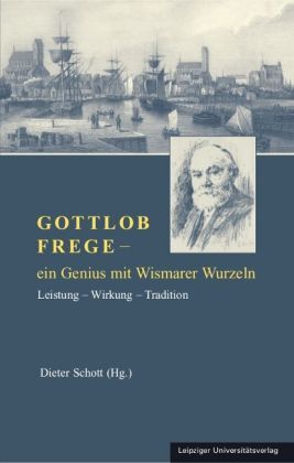 Cover: 9783865837141 | Gottlob Frege - ein Genius mit Wismarer Wurzeln | Dieter Schott | Buch