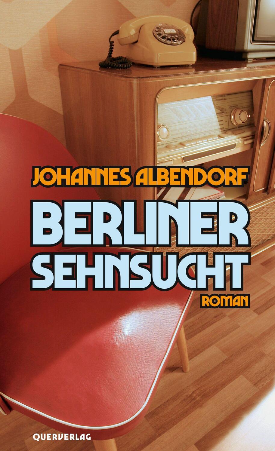 Cover: 9783896563019 | Berliner Sehnsucht | Roman | Johannes Albendorf | Taschenbuch | 2021