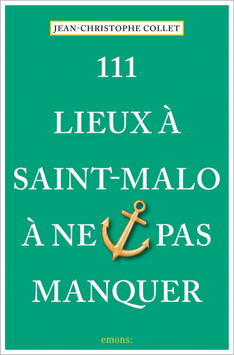 Cover: 9783740815714 | 111 Lieux à Saint-Malo à ne pas manquer | Guide touristique | Collet