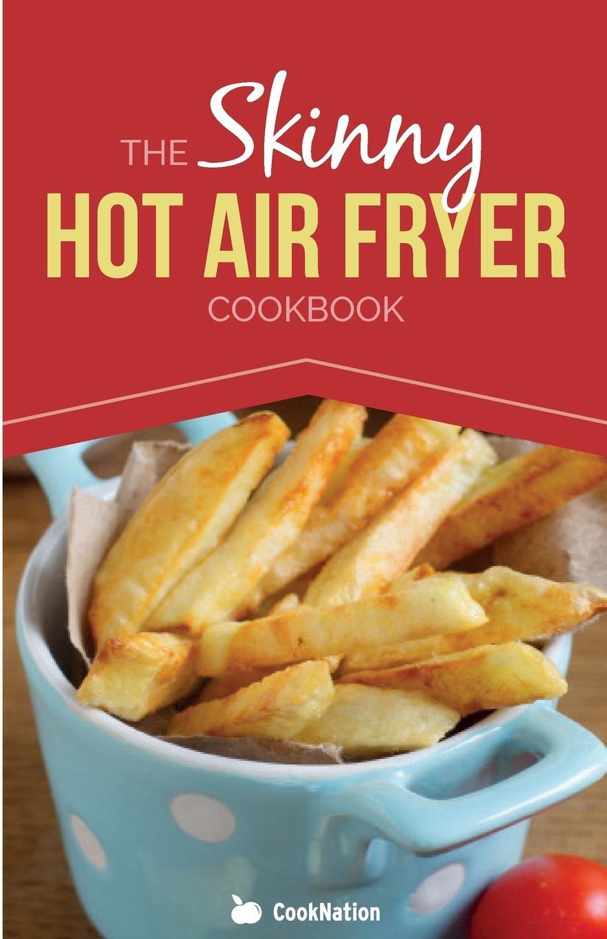 Cover: 9781909855472 | The Skinny Hot Air Fryer Cookbook | Cooknation | Taschenbuch | 2014