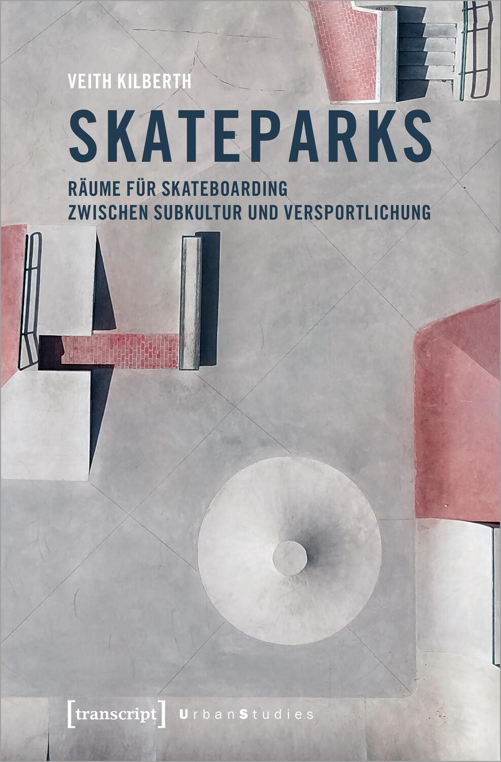 Cover: 9783837657081 | Skateparks | Veith Kilberth | Taschenbuch | Urban Studies | Deutsch