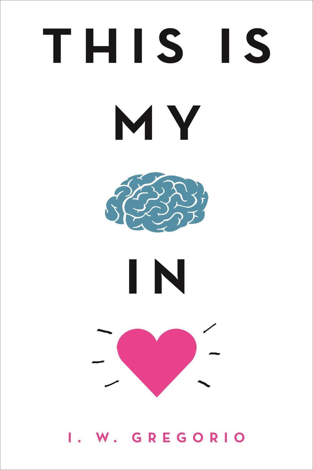 Cover: 9780316423830 | This Is My Brain in Love | I. W. Gregorio | Taschenbuch | Englisch