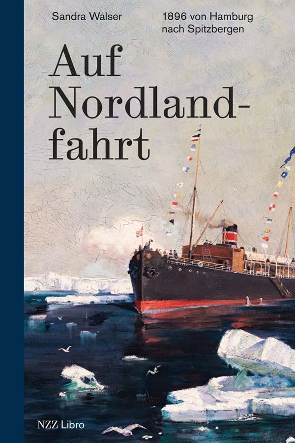 Cover: 9783038103677 | Auf Nordlandfahrt | 1896 von Hamburg nach Spitzbergen | Sandra Walser