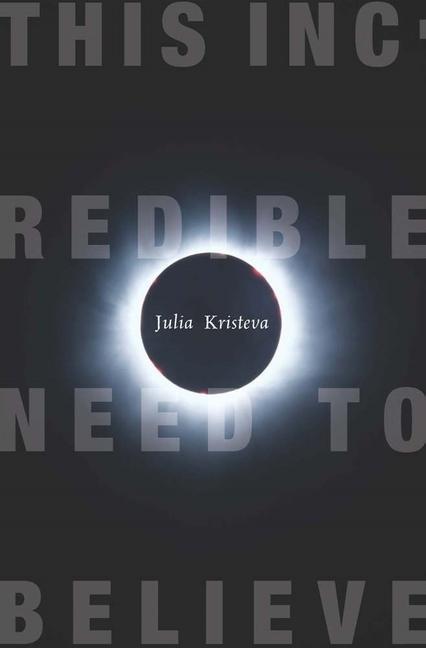 Cover: 9780231147859 | This Incredible Need to Believe | Julia Kristeva | Taschenbuch | 2011