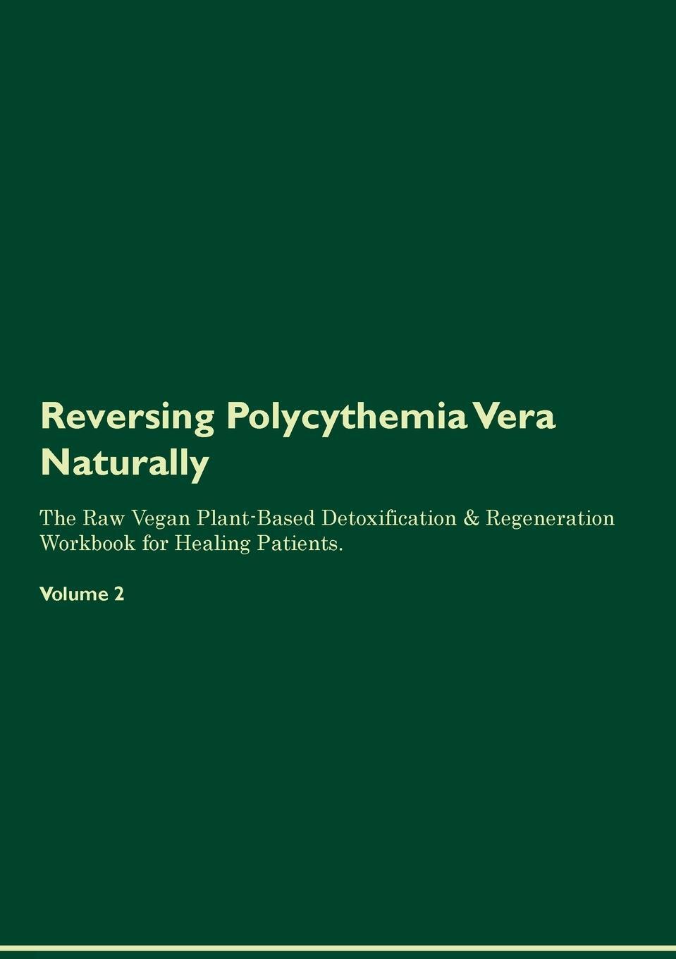 Cover: 9781395863234 | Reversing Polycythemia Vera Naturally The Raw Vegan Plant-Based...