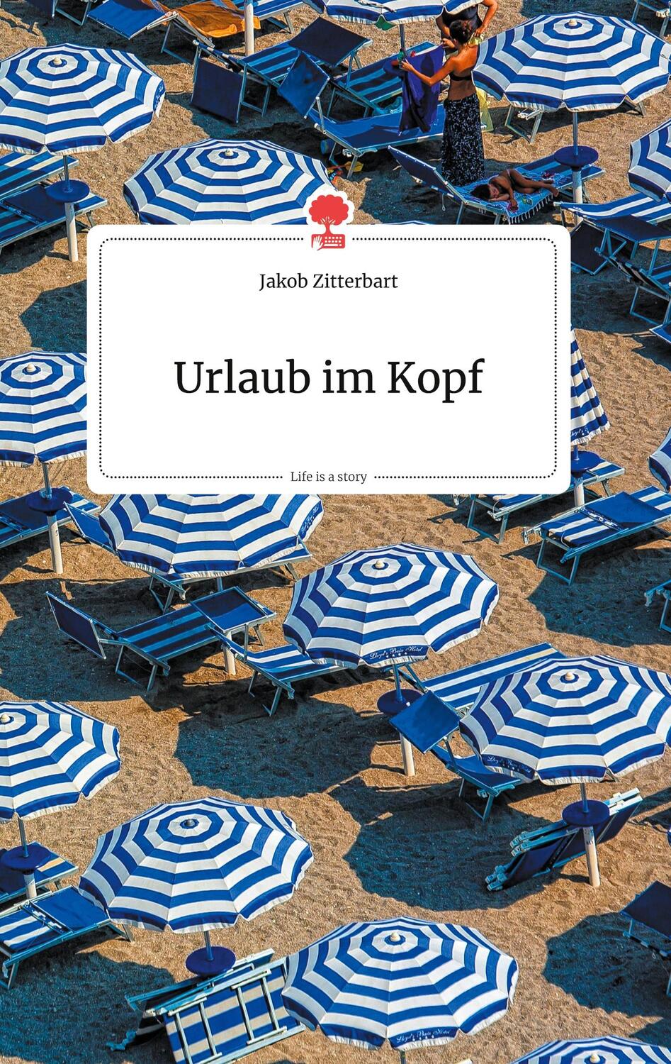 Cover: 9783990872260 | Urlaub im Kopf. Life is a Story - story.one | Jakob Zitterbart | Buch