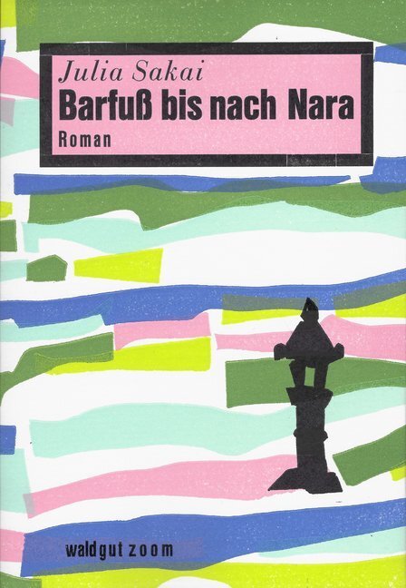 Cover: 9783037401279 | Barfuß bis nach Nara | Roman | Julia Sakai | Taschenbuch | 2018