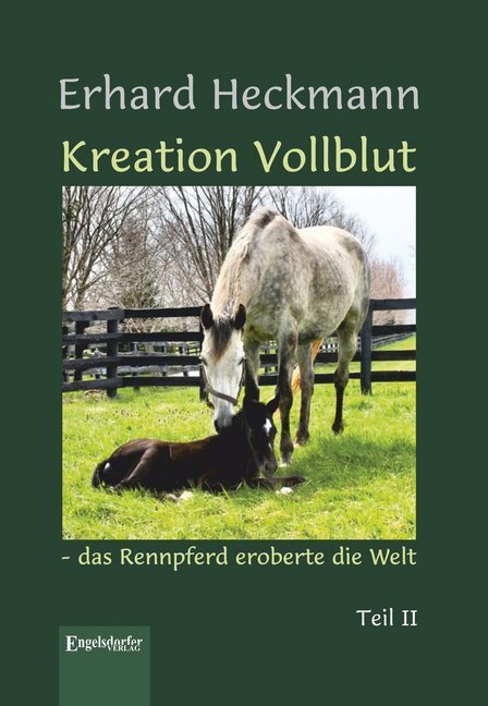 Cover: 9783960089285 | Kreation Vollblut - das Rennpferd eroberte die Welt | Teil II | Buch