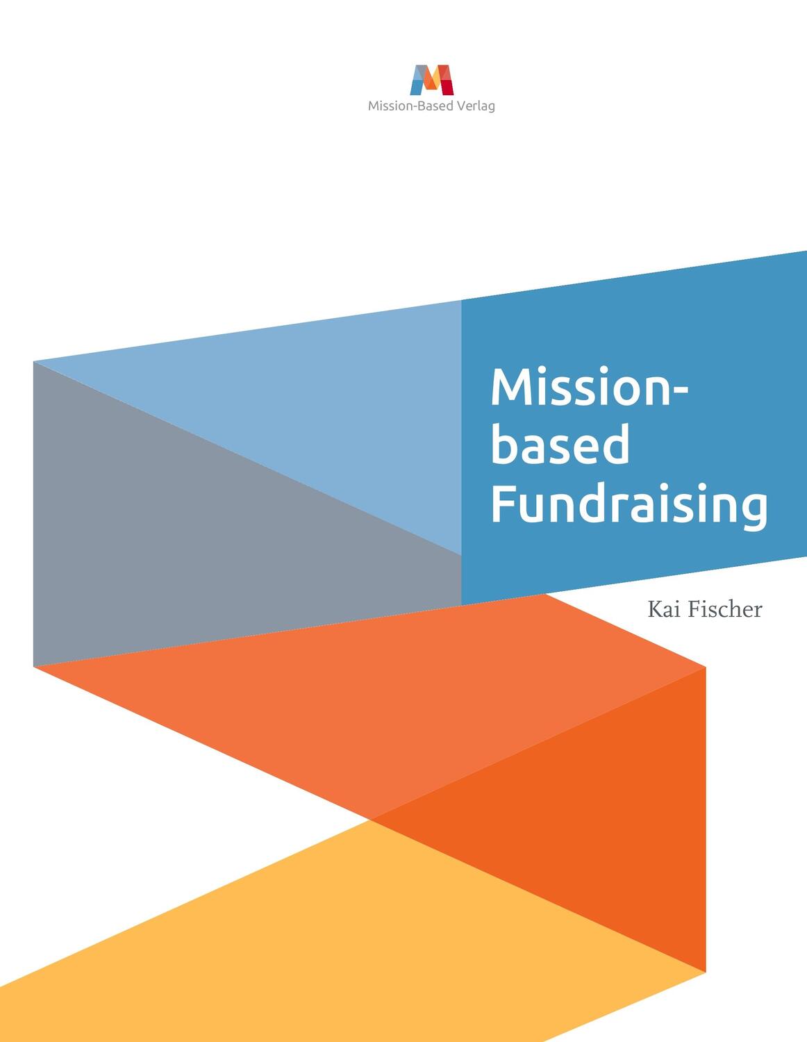 Cover: 9783981745726 | Mission-based Fundraising | Kai Fischer | Buch | 244 S. | Deutsch