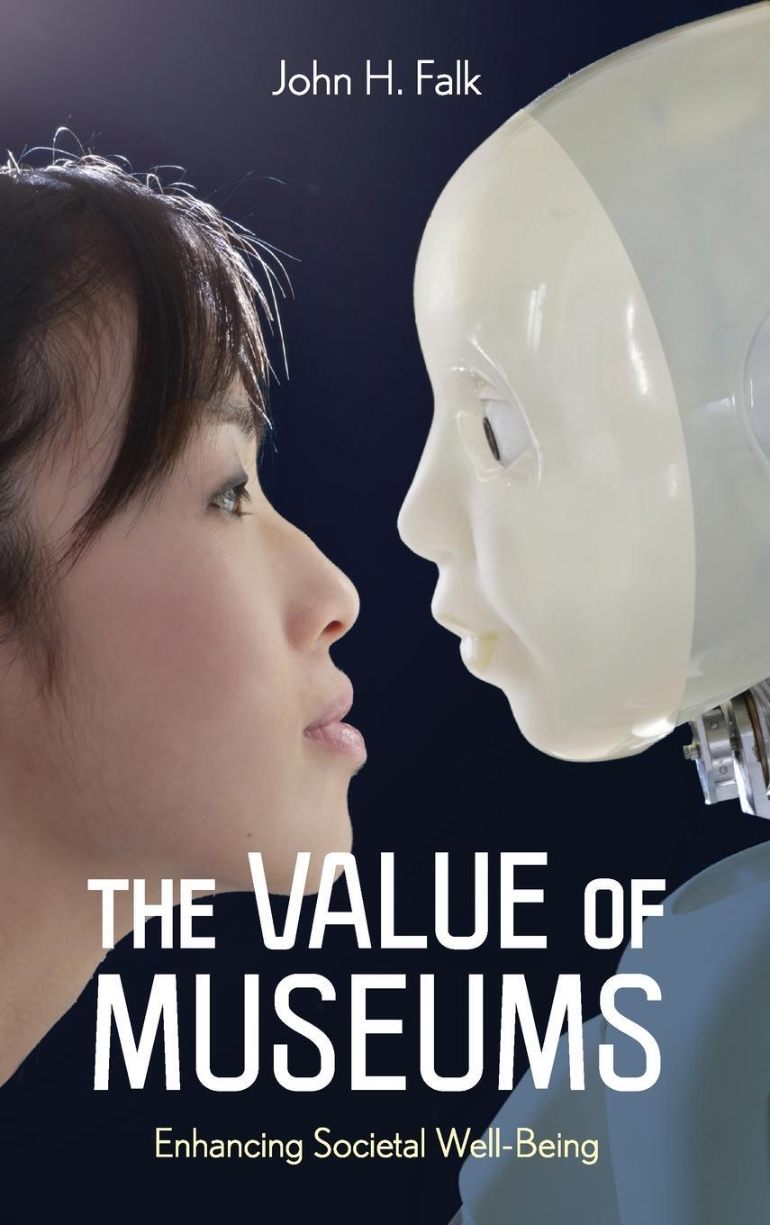 Cover: 9781538149201 | The Value of Museums | Enhancing Societal Well-Being | John H. Falk