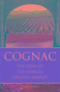 Cover: 9781908984654 | Cognac | The story of the world's greatest brandy | Nicholas Faith
