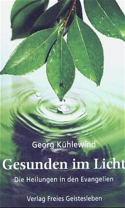 Cover: 9783772511196 | Gesunden im Licht | Die Heilungen in den Evangelien | Georg Kühlewind